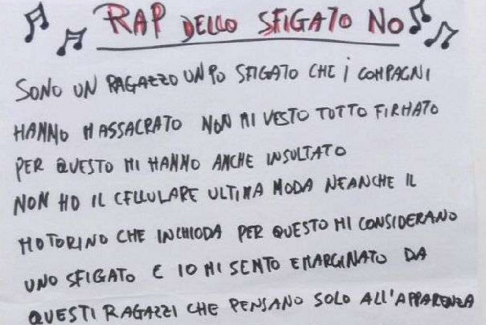 Uno dei ragazzi ha scritto il «Rap dello sfigato no». «I compagni mi hanno massacrato, non mi vesto tutto firmato... non ho il cellulare ultima moda, neanche il motorino che inchioda... Io mi sento emarginato da questi ragazzi che pensano solo all'apparenza, ma non hanno sentimenti di appartenenza. Io ho una famiglia che mi ama e non m'interessa la fama. I miei genitori si spaccano la schiena e quello che mi danno mi rende la vita piena d'amore e non d'ipocrisia. Non cambierei per nulla questa vita mia». No al bullismo: può diventare il prossimo tormentone rap?
